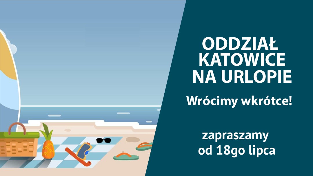 Urlop Oddziału w Katowicach: 4-18 lipca