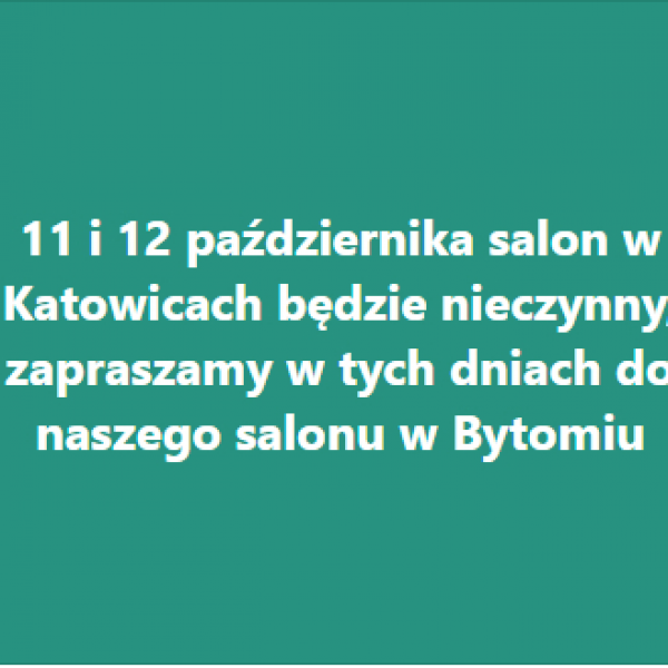 11 i 12 października salon w Katowicach będzie nieczynny